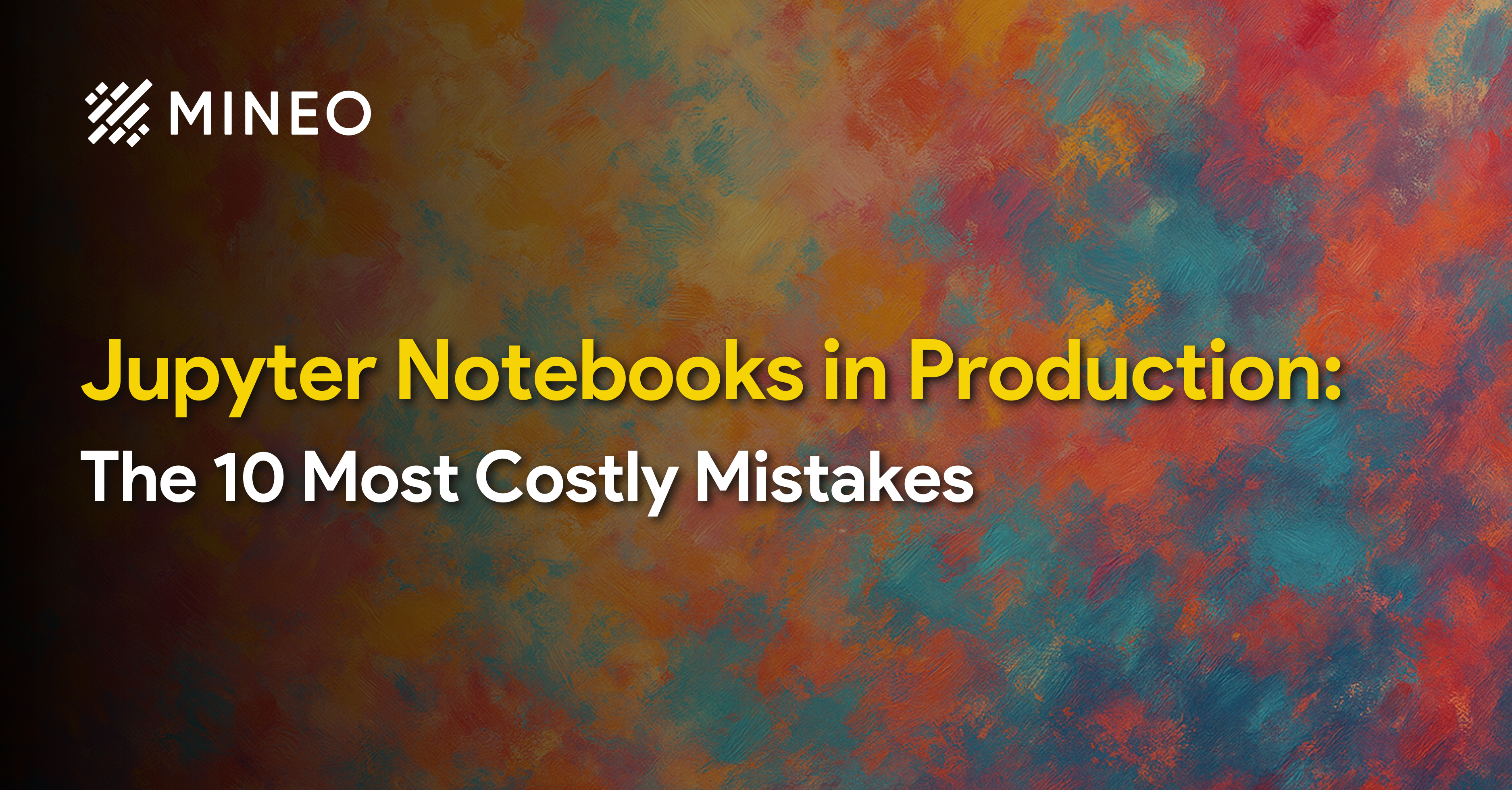 Jupyter Notebooks in Production: The 10 Most Costly Mistakes